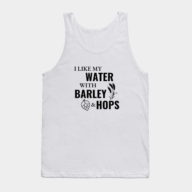 I like my water with barley and hops Tank Top by SiebergGiftsLLC